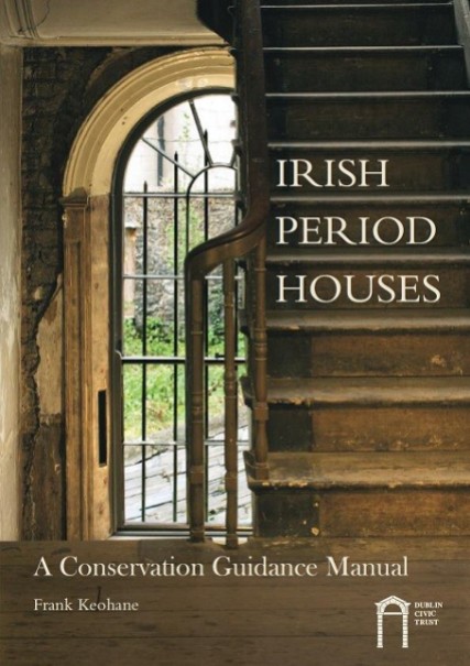 Latest publication by Dublin Civic Trust on best practice tool fro conserving Dublin's period houses.